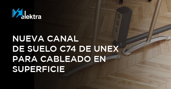 <!--:es-->Nueva canal de suelo 74 de Unex. Tecnología y diseño se alían para proteger el cableado en tus proyectos <!--:-->