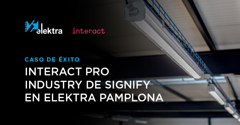 <!--:es-->Elektra Pamplona, campo de pruebas y caso de éxito de Interact Pro Industry, la nueva solución de Signify de iluminación eficiente para empresas <!--:-->