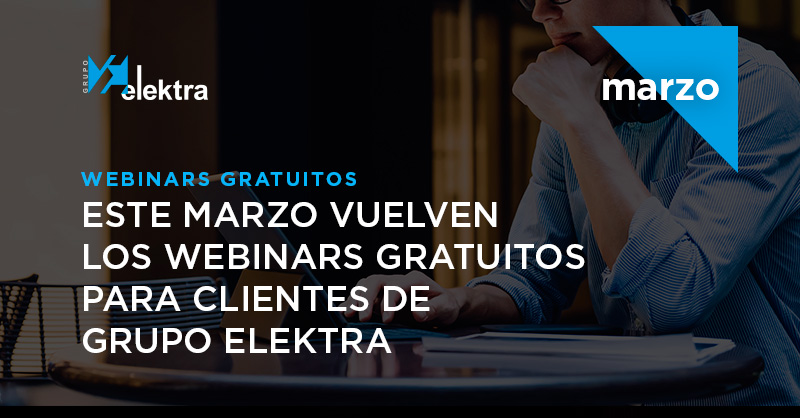 <!--:es-->Este marzo vuelven los webinars gratuitos para clientes de Grupo Elektra. ¡Apúntate ya!<!--:-->