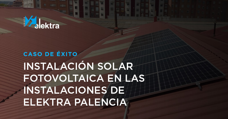 <!--:es-->Caso de éxito: en Elektra Palencia saben mucho de energía solar y lo demuestran en sus propias instalaciones<!--:-->