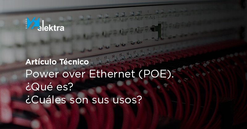 <!--:es-->Artículo técnico: Power over Ethernet (POE). ¿Qué es? ¿Cuáles son sus usos?<!--:-->