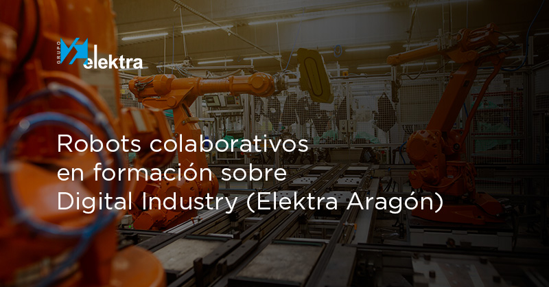 <!--:es-->Los clientes de Elektra Aragón se forman en Digital Industry con robots incluidos<!--:-->