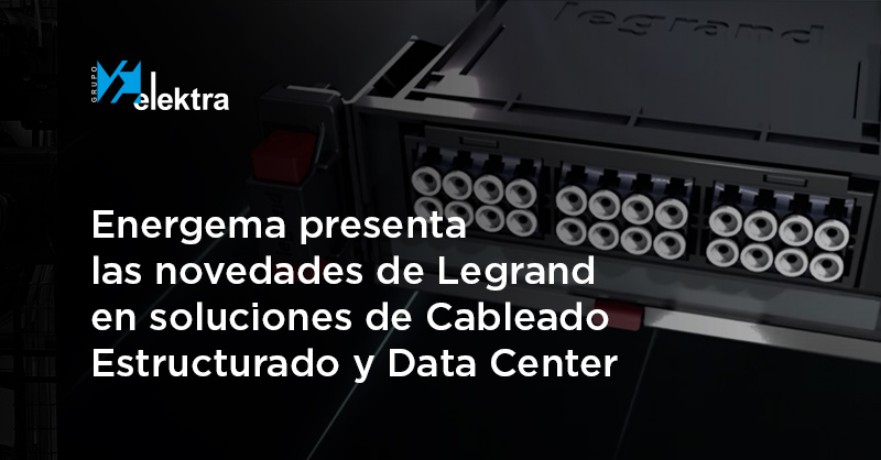 <!--:es-->Energema presenta las novedades de Legrand en soluciones de Cableado Estructurado y Data Center<!--:-->