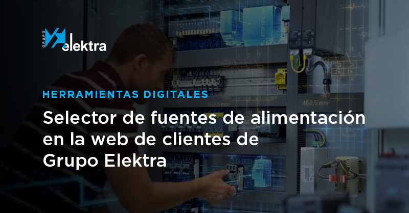 <!--:es-->Nuevo selector de fuentes de alimentación: acertar en tu proyecto es ahora más fácil y rápido con la web de clientes de Grupo Elektra<!--:-->