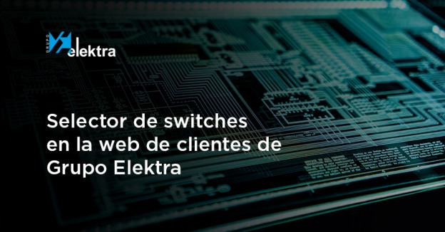 Imagen destacada del blog nuevos selectores switches de Grupo Elektra