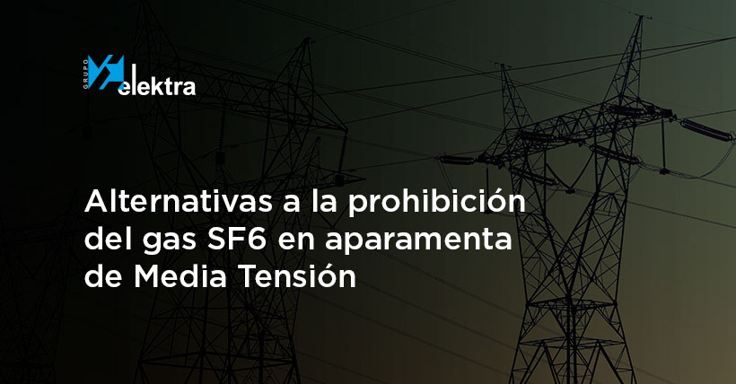 <!--:es-->¿Qué consecuencias traerá al profesional la prohibición del gas SF6 en la aparamenta de Media Tensión?<!--:-->