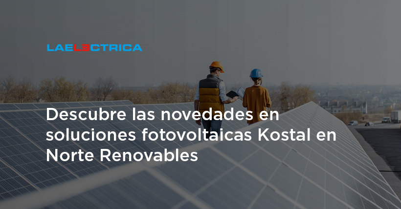 <!--:es-->Te enseñamos cómo ahorrar con productos Kostal de energía solar fotovoltaica en la feria Norte Renovables de Avilés (25 y 26 de octubre)<!--:-->
