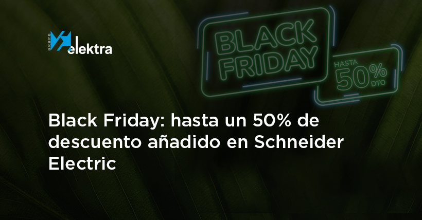 <!--:es-->¡Black Friday! Hasta el 50% de descuento añadido en productos Schneider Electric<!--:-->